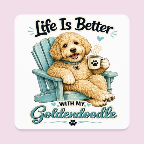 Life Is Better With My Goldendoodle - Square Magnet