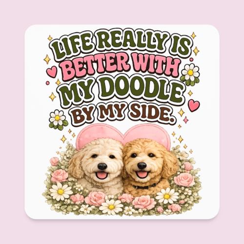 Life Really Is Better With My Doodle By My Side - Square Magnet