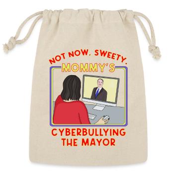 Not Now, Sweety. Mommy's Cyberbullying the Mayor - Reusable Gift Bag - Natural - Front