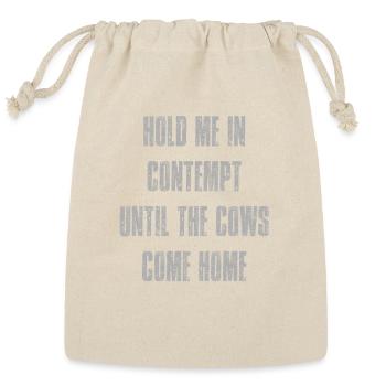 Hold me in contempt until the cows come home - Reusable Gift Bag - Natural - Front