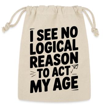 I See Logical Reason to Act my Age - Reusable Gift Bag - Natural - Front