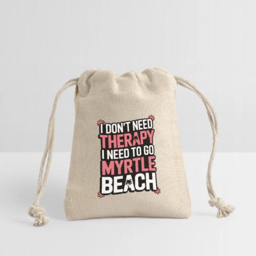 I Don’t Need Therapy I Need to Go to Myrtle Beach - Reusable Gift Bag
