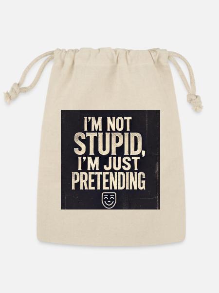 I'm Not Stupid, I'm Just Pretending – Funny - Reusable Gift Bag - Natural