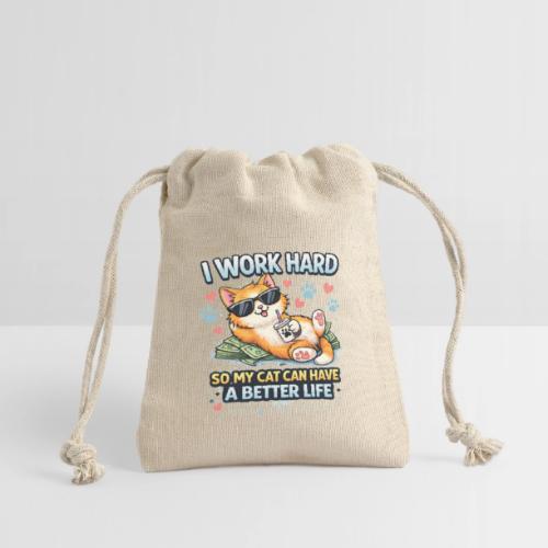 I Work Hard So My Cat Can Have a Better Life - Reusable Gift Bag