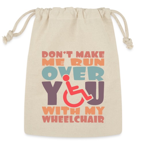 Don t make me run over you with my wheelchair # - Reusable Gift Bag