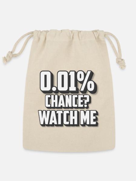 0.01% Chance Watch Me Quote - Reusable Gift Bag - Natural