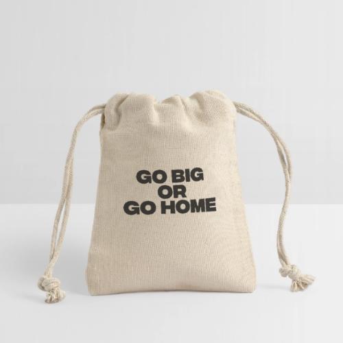 go big or go home - Reusable Gift Bag