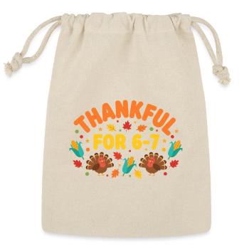 Thanksgiving Thankful For 6-7 Fun 67 6 7 Six Seven - Reusable Gift Bag - Natural - Front
