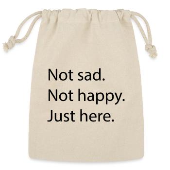 Not Sad Not Happy Just Here – Minimal Neutral Mood - Reusable Gift Bag - Natural - Front