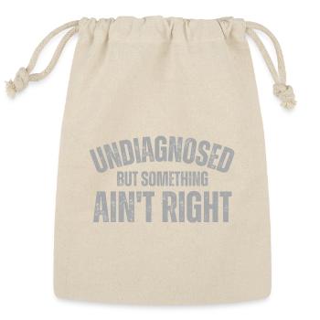 Undiagnosed But Something Ain't Right - Reusable Gift Bag - Natural - Front