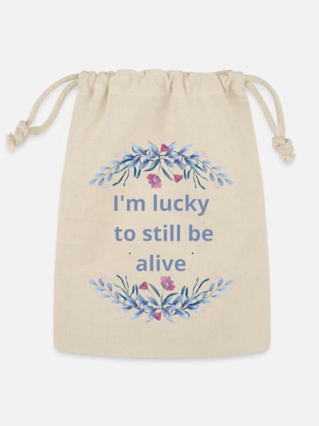 I'm lucky to still be alive - Reusable Gift Bag - Natural