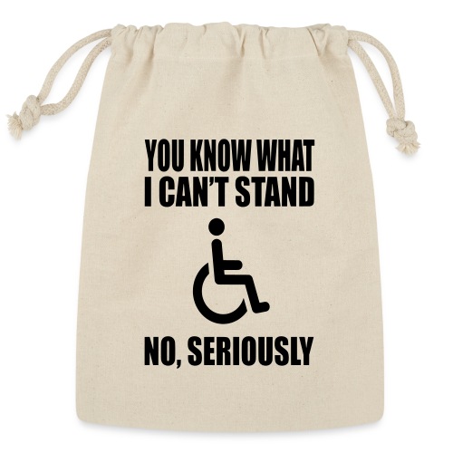 You know what i can't stand. Wheelchair humor * - Reusable Gift Bag