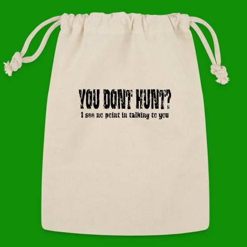 You Don't Hunt? - Reusable Gift Bag