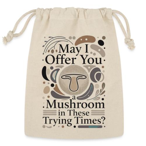 Mushroom in These Trying Times T-Shirt - Reusable Gift Bag