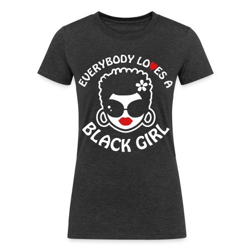 Everybody Loves A Black Girl - Version 2 Reverse - Women's Tri-Blend Organic T-Shirt