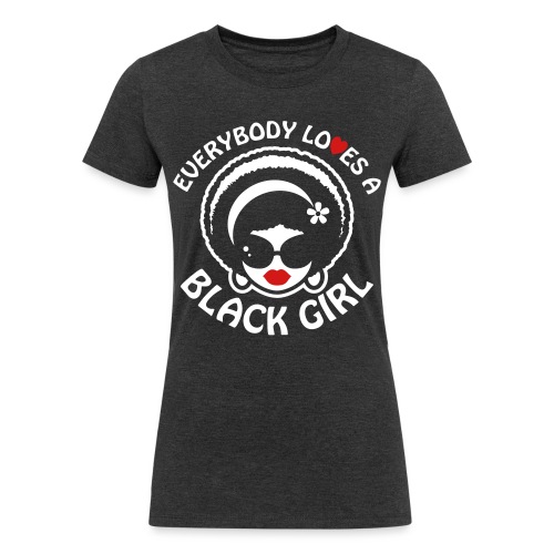 Everybody Loves A Black Girl - Version 1 Reverse - Women's Tri-Blend Organic T-Shirt