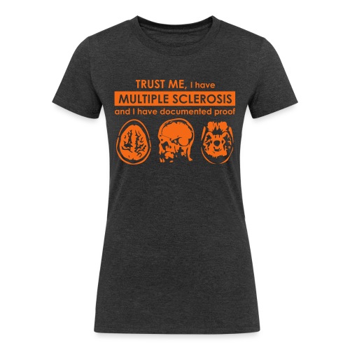 Trust me, I have Multiple Sclerosis - Women's Tri-Blend Organic T-Shirt