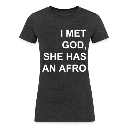 I met God She has an afro - Women's Tri-Blend Organic T-Shirt