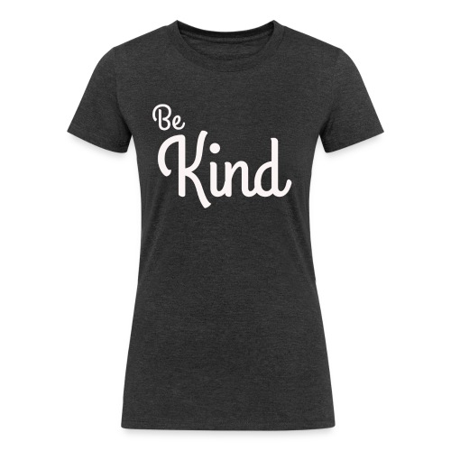 Be Kind - Women's Tri-Blend Organic T-Shirt