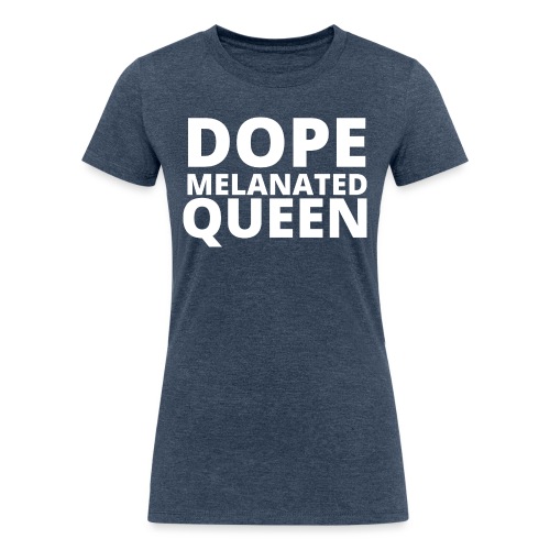 Dope Melanted Queen - Women's Tri-Blend Organic T-Shirt