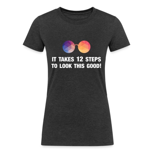 It takes 12 steps to look this good! - Women's Tri-Blend Organic T-Shirt