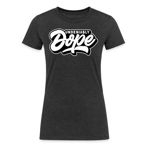 Undeniably Dope - Women's Tri-Blend Organic T-Shirt