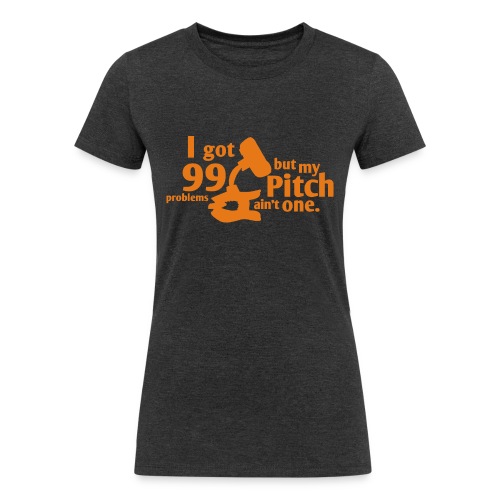 Pitch Ain't a Problem - Women's Tri-Blend Organic T-Shirt