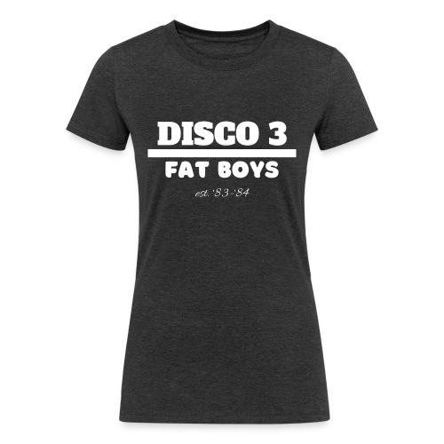 Disco 3/Fat Boys est. 83-84 - Women's Tri-Blend Organic T-Shirt