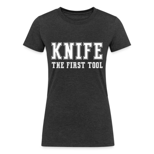 Knife The First Tool - Women's Tri-Blend Organic T-Shirt