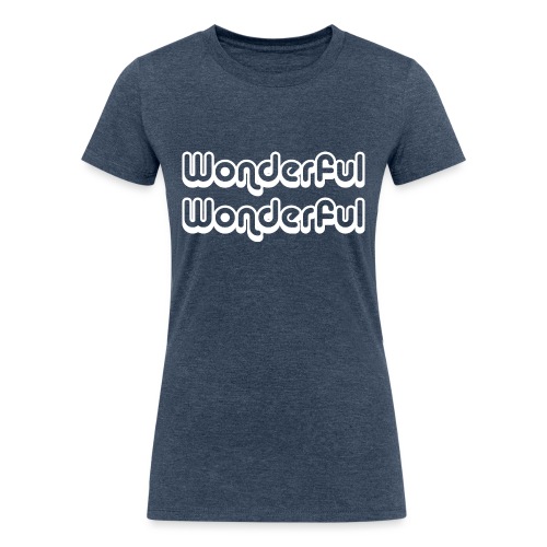 wonderful wonderful - Women's Tri-Blend Organic T-Shirt