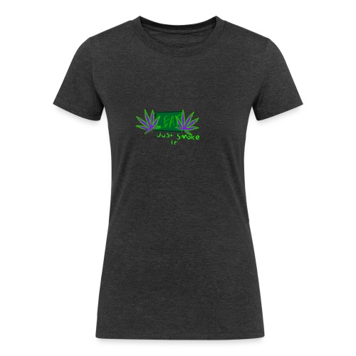 Leaf - Just Smoke It - Women's Tri-Blend Organic T-Shirt