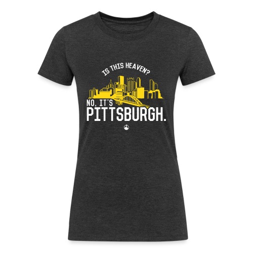 Is This Heaven? No, It's Pittsburgh - Women's Tri-Blend Organic T-Shirt