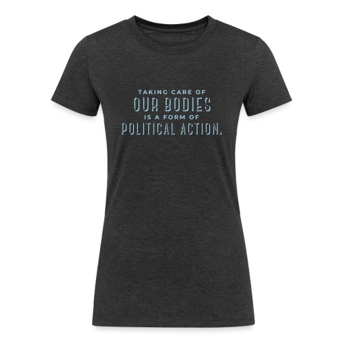 Taking Care Is a Form of Political Action - Women's Tri-Blend Organic T-Shirt