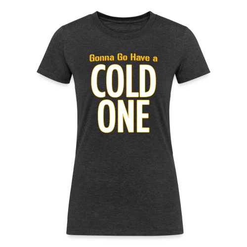 Gonna Go Have a Cold One (Draft Day) - Women's Tri-Blend Organic T-Shirt