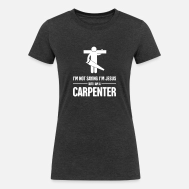 Funny Christian Carpenter Jesus Graphic' Women's T-Shirt | Spreadshirt
