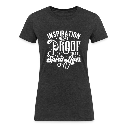 Inspiration Is Proof That Spirit Lives On - Women's Tri-Blend Organic T-Shirt