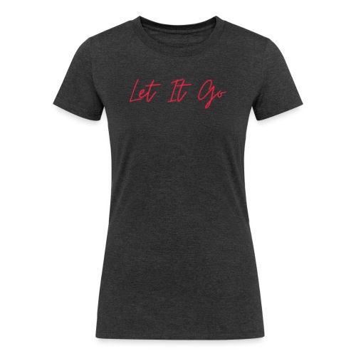 Let It Go - Women's Tri-Blend Organic T-Shirt