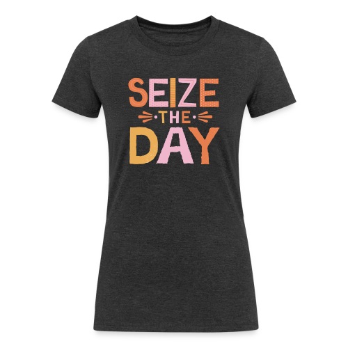 Seize the Day - Women's Tri-Blend Organic T-Shirt