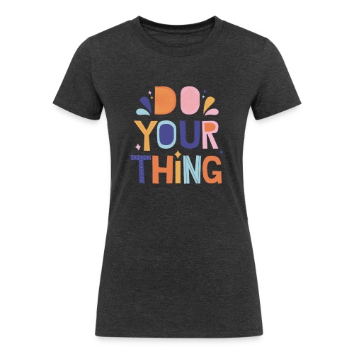 Your thing - Women's Tri-Blend Organic T-Shirt