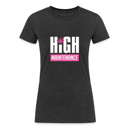 High Maintenance - Women's Tri-Blend Organic T-Shirt