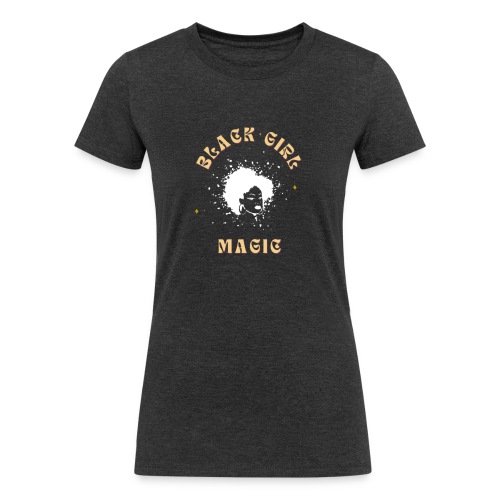 Black Girl Magic Graphic T-shirts & Hoodies - Women's Tri-Blend Organic T-Shirt