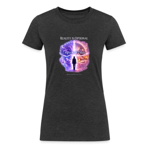 Reality Is Optional Cosmic Reality Shifting Portal - Women's Tri-Blend Organic T-Shirt
