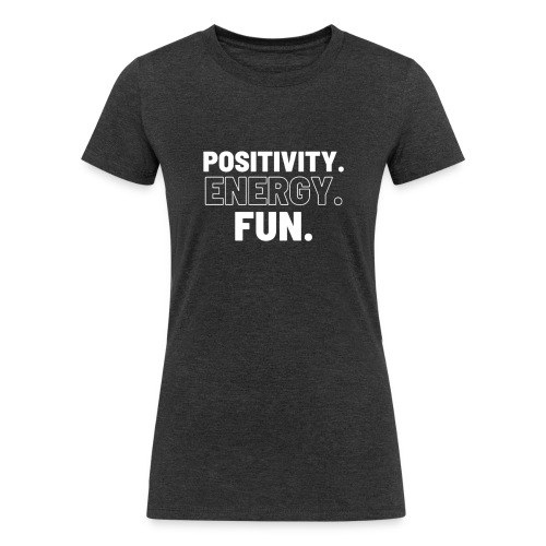 Positivity Energy and Fun - Women's Tri-Blend Organic T-Shirt