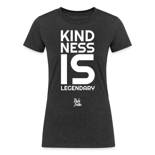Kindness is Legendary - Women's Tri-Blend Organic T-Shirt