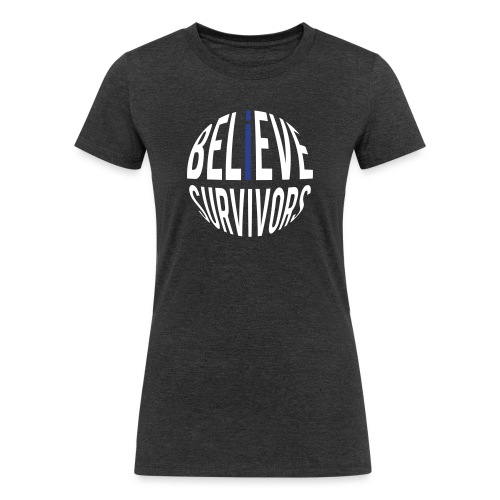 Believe Survivors Typography T-shirts - Women's Tri-Blend Organic T-Shirt