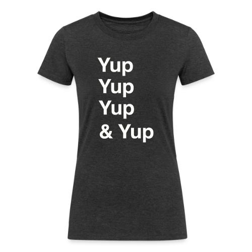 Yup, Yup, Yup & Yup - Women's Tri-Blend Organic T-Shirt
