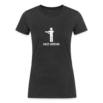 Nice Weenis [Standard] - Women's Tri-Blend Organic T-Shirt - heather black - Front