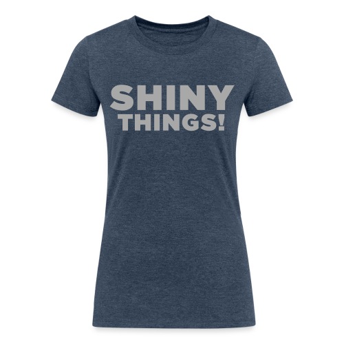 Shiny Things. Funny ADHD Quote - Women's Tri-Blend Organic T-Shirt