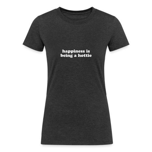 happiness in being a hottie funny quote - Women's Tri-Blend Organic T-Shirt