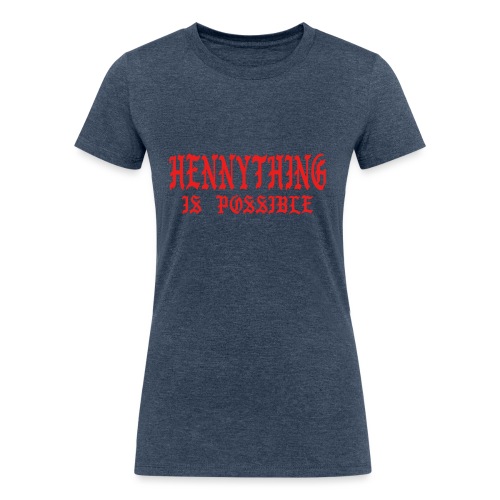 hennythingispossible - Women's Tri-Blend Organic T-Shirt